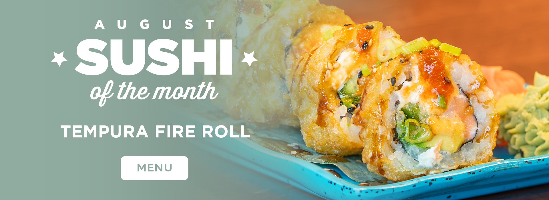 Sushi of the Month Click or tap here to view our sushi of the month!