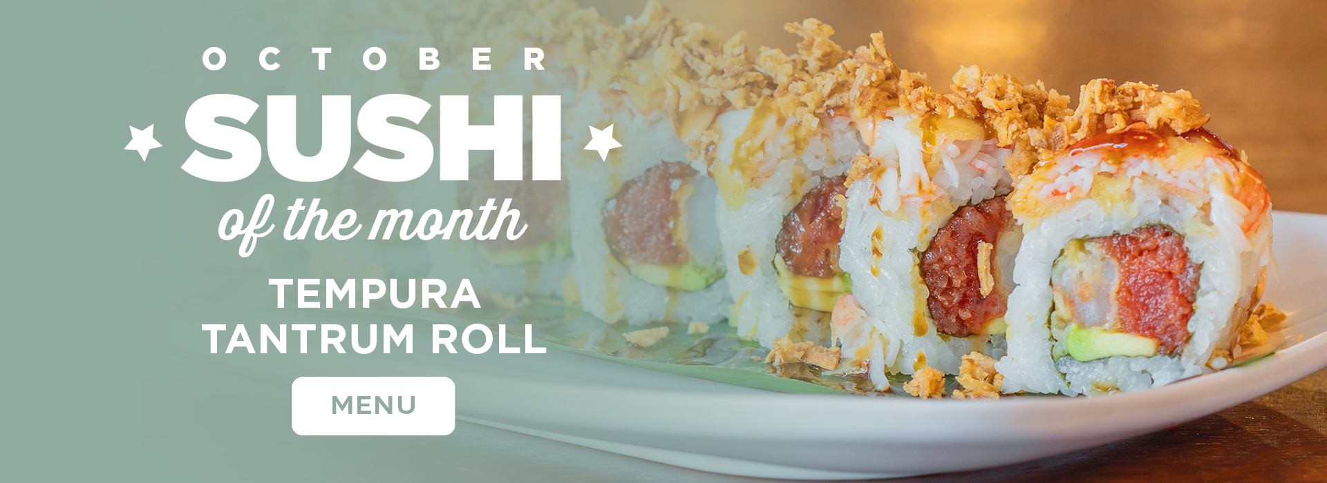 Sushi of the Month Click or tap here to view our sushi of the month!