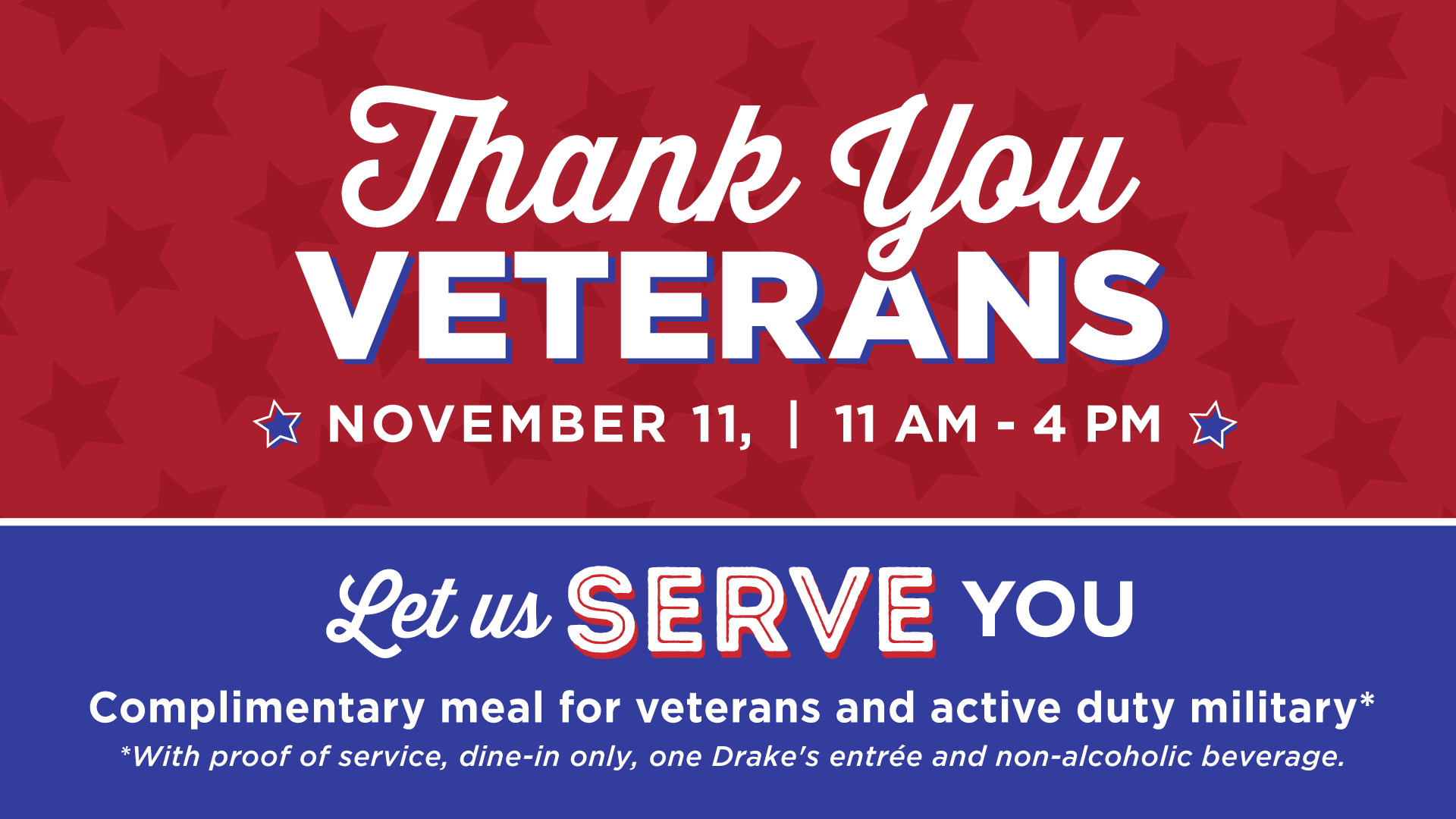 VETERANS DAY VETERANS EAT FREE Drake's Come Play