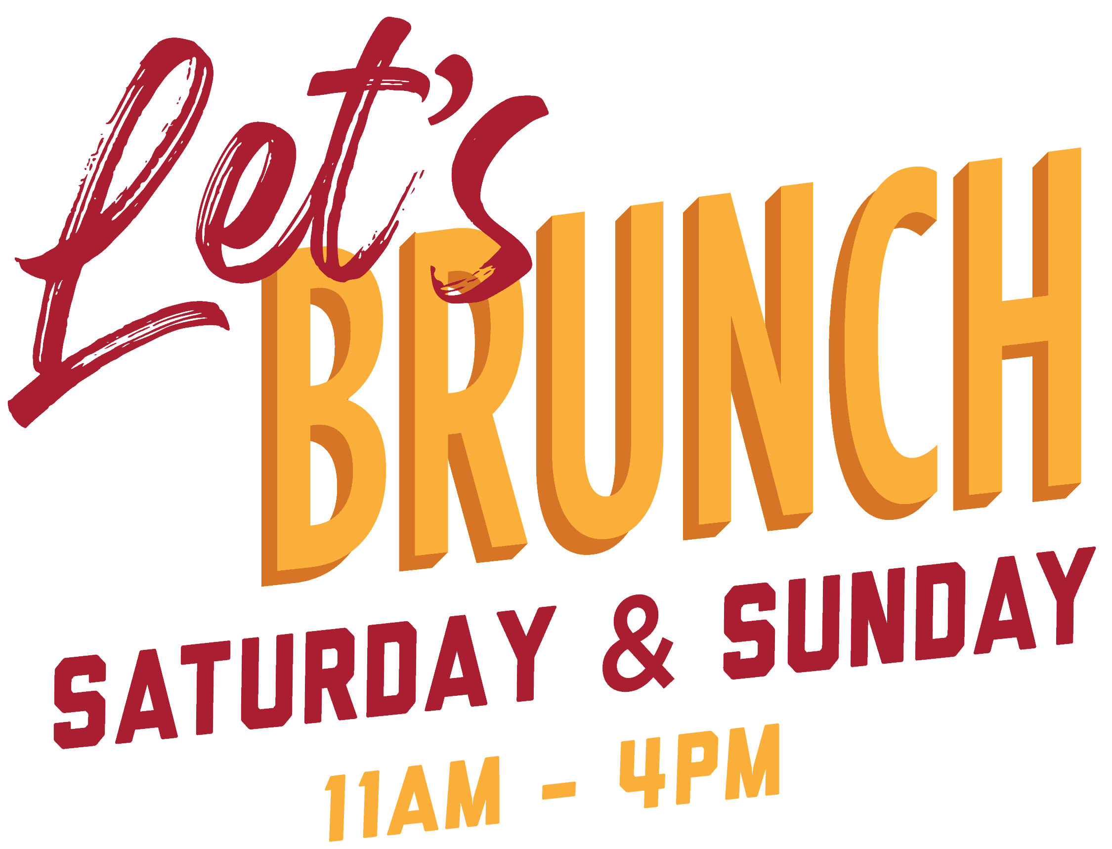 Let's Brunch! Available Saturdays and Sundays from 11am to 4pm!