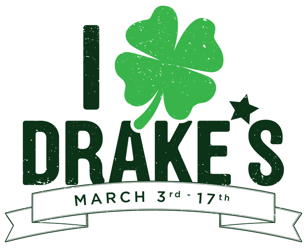 Drake's St Patrick's Day Celebration! March 3rd - March 17th