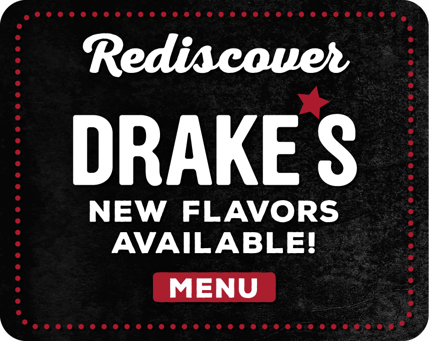 Rediscover Drake's. New Flavors Available! Click or tap here to view menu.