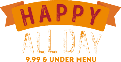 Happy All Day! $9.99 and under menu. Only available at participating locations.